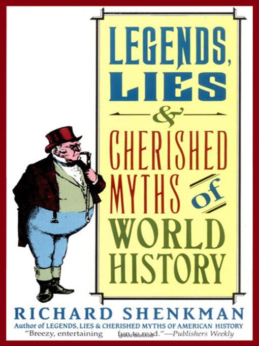 Title details for Legends, Lies & Cherished Myths of World History by Richard Shenkman - Available